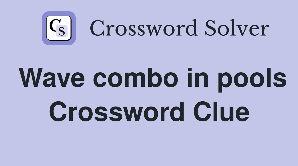 Wave combo in pools Crossword Clue
