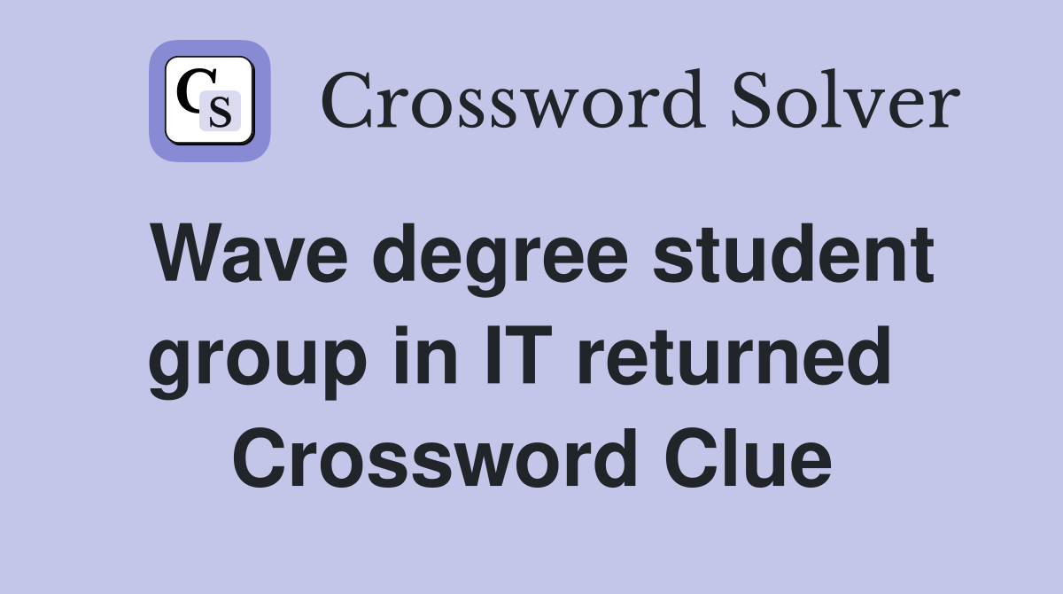 Wave degree student group in IT returned  Crossword Clue