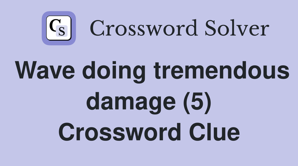 Wave doing tremendous damage (5) Crossword Clue