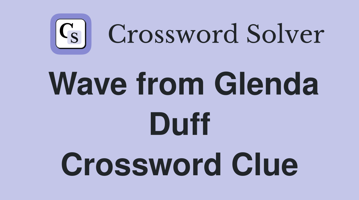 Wave from Glenda Duff Crossword Clue