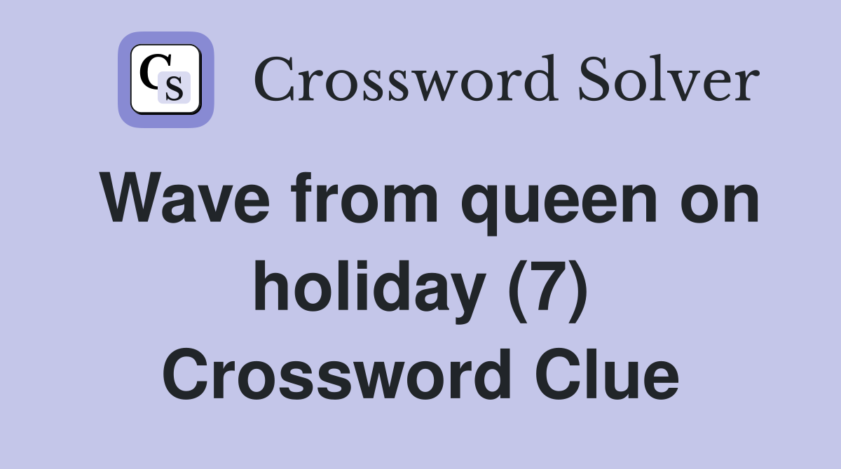 Wave from queen on holiday (7) Crossword Clue