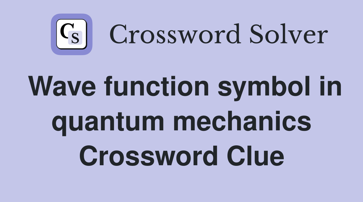 Wave function symbol in quantum mechanics Crossword Clue