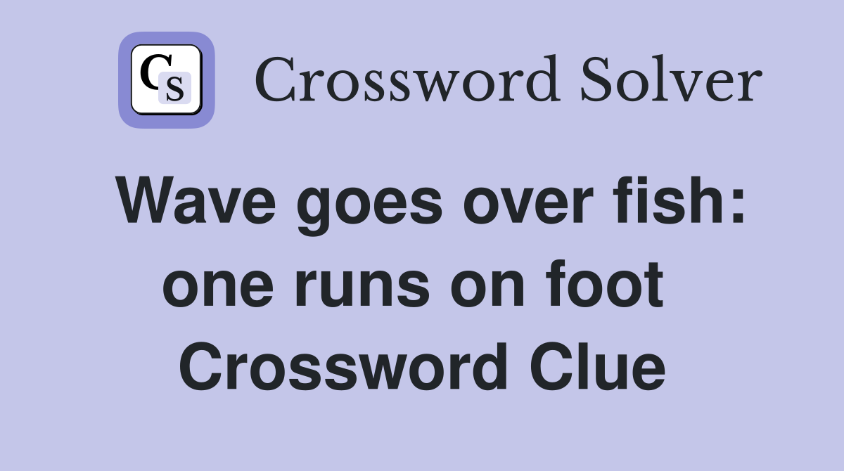 Wave goes over fish: one runs on foot  Crossword Clue