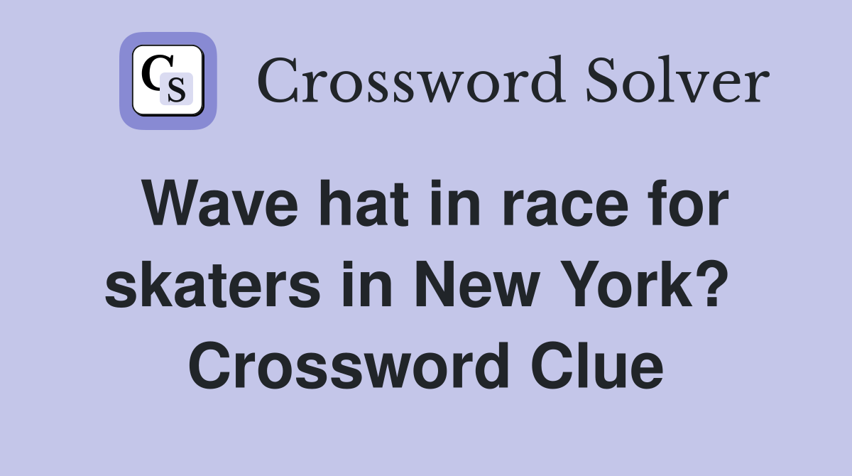 Wave hat in race for skaters in New York?  Crossword Clue