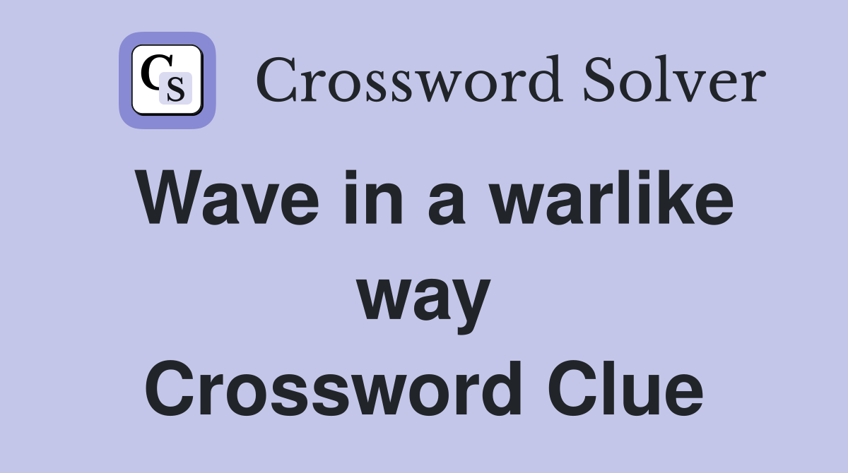 Wave in a warlike way Crossword Clue