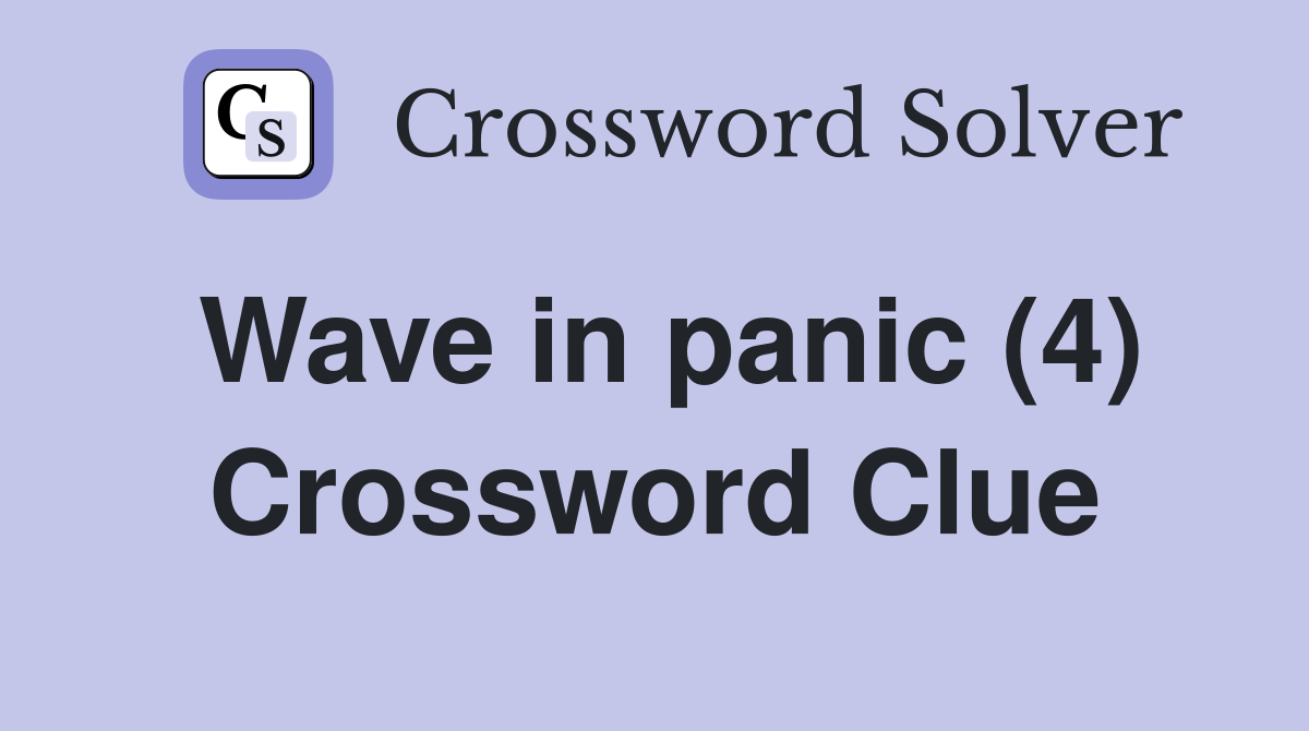 Wave in panic (4) Crossword Clue
