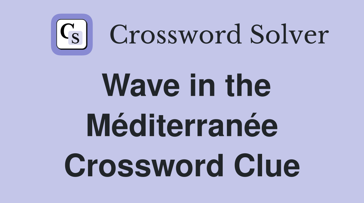 Wave in the Méditerranée Crossword Clue