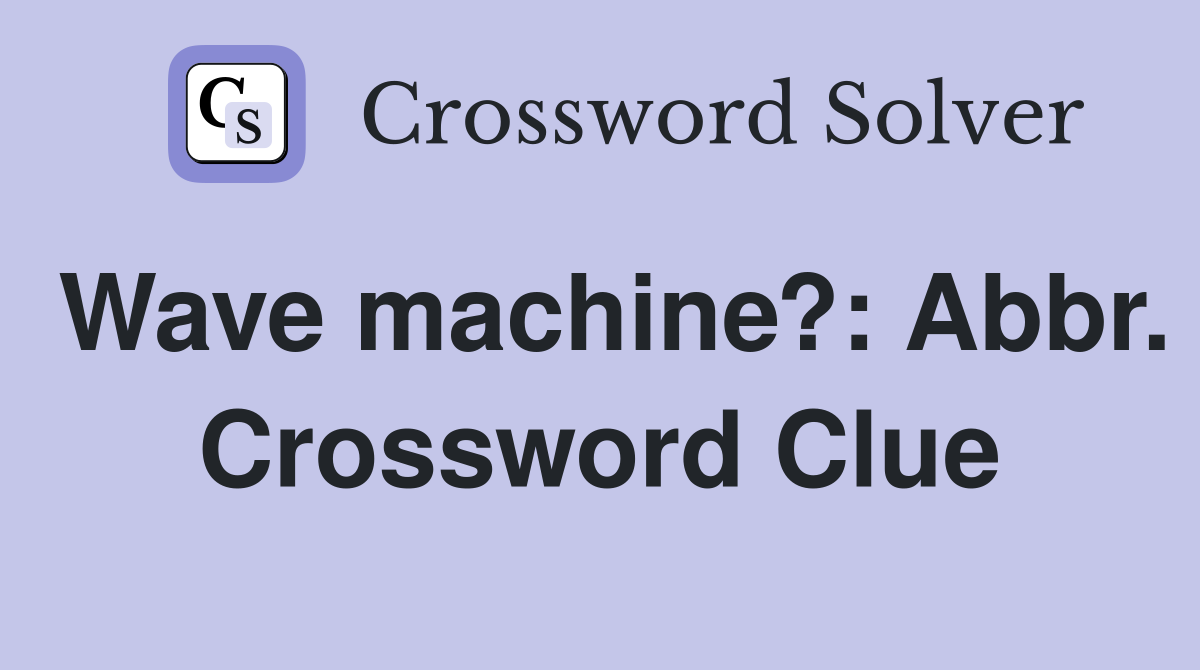 Wave machine?: Abbr. Crossword Clue