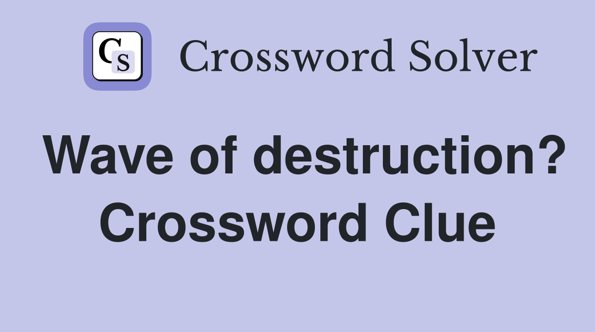 Wave of destruction? Crossword Clue