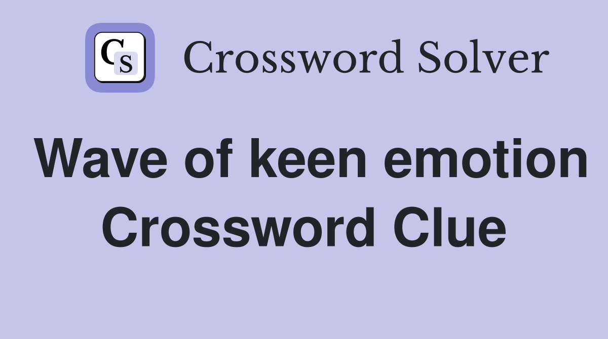 Wave of keen emotion Crossword Clue