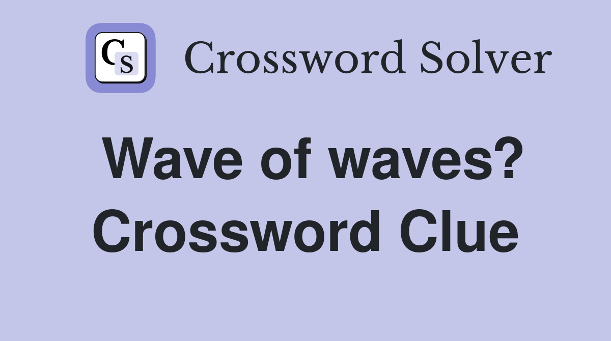 Wave of waves? Crossword Clue