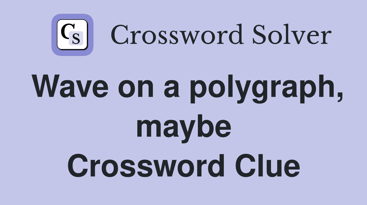 Wave on a polygraph, maybe Crossword Clue