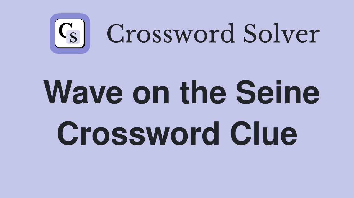 Wave on the Seine Crossword Clue