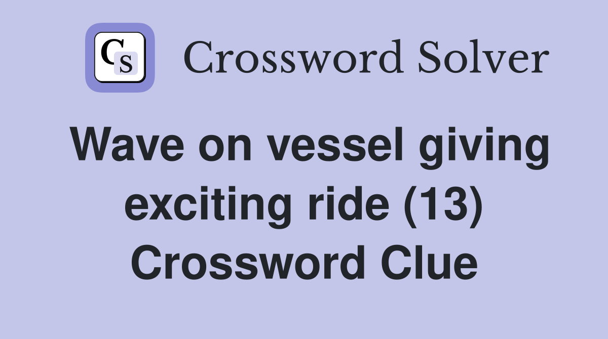 Wave on vessel giving exciting ride (13) Crossword Clue