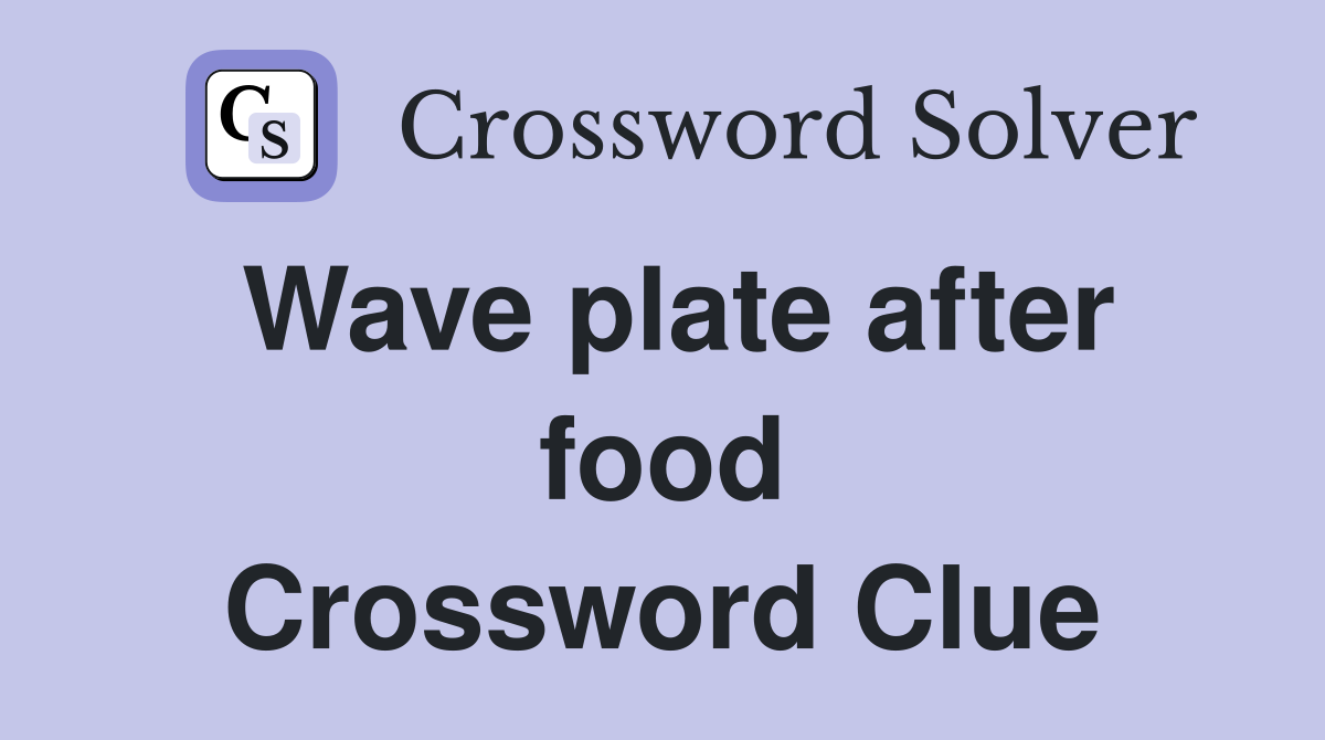 Wave plate after food Crossword Clue