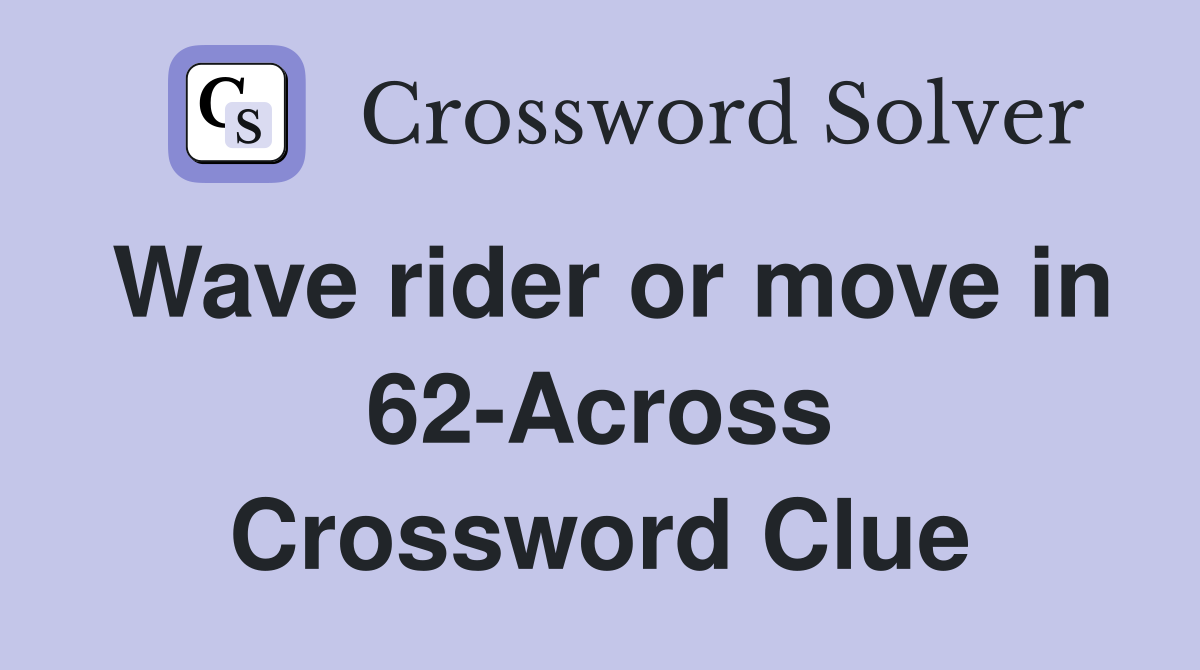 Wave rider or move in 62-Across Crossword Clue