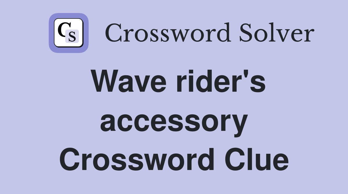 Wave rider's accessory Crossword Clue
