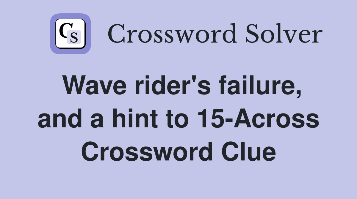 Wave rider's failure, and a hint to 15-Across Crossword Clue