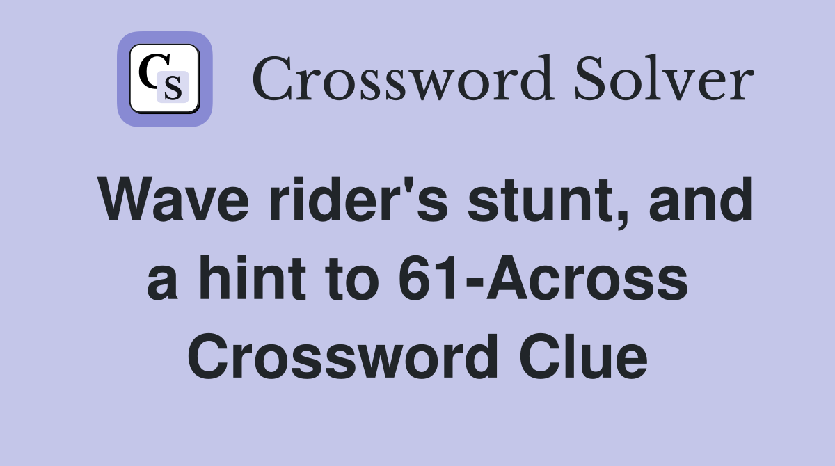 Wave rider's stunt, and a hint to 61-Across Crossword Clue
