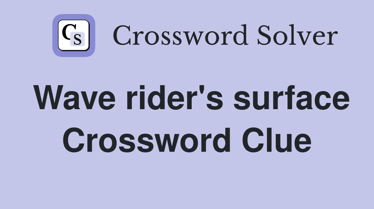 Wave rider's surface Crossword Clue