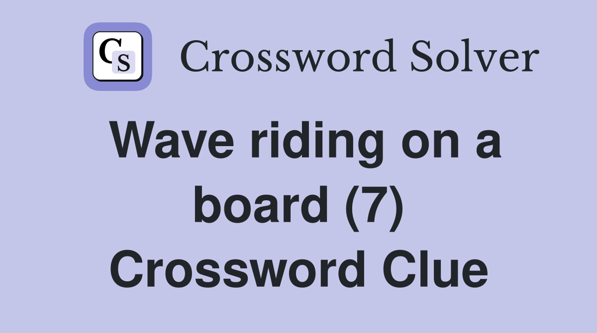 Wave riding on a board (7) Crossword Clue