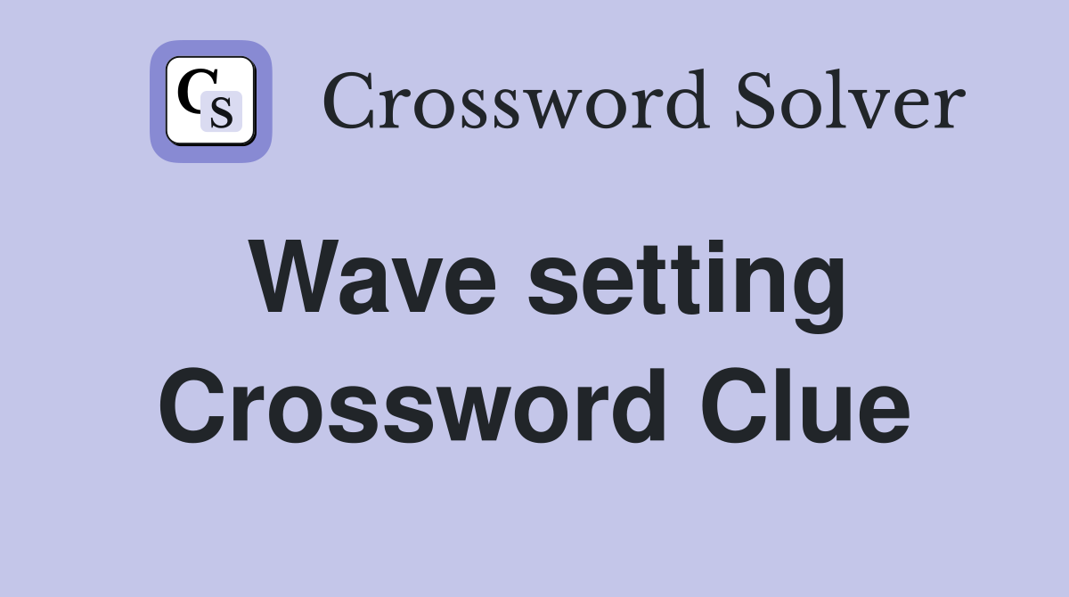 Wave setting Crossword Clue