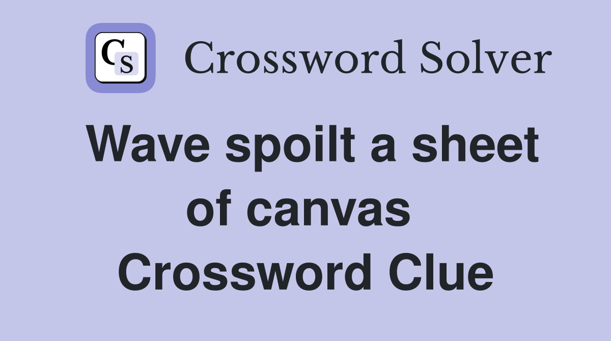 Wave spoilt a sheet of canvas  Crossword Clue