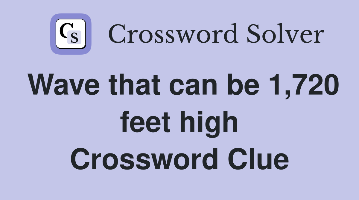 Wave that can be 1,720 feet high Crossword Clue