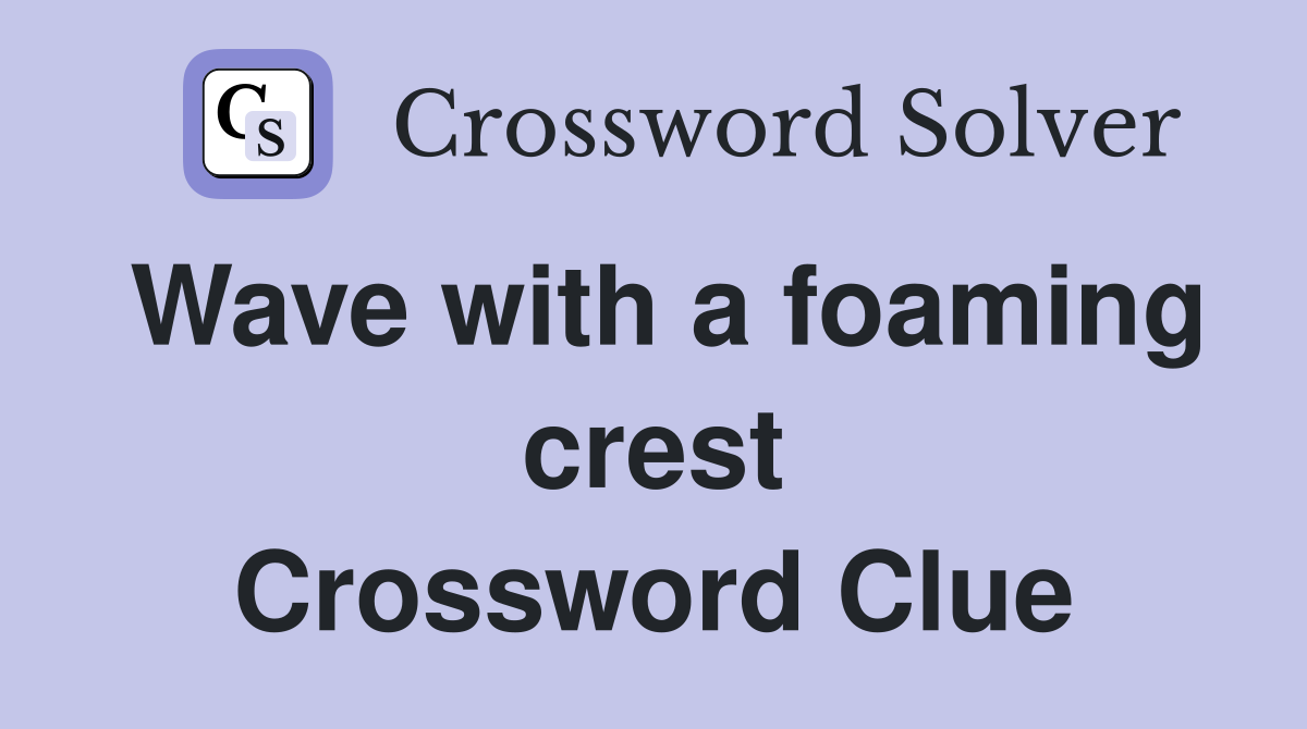 Wave with a foaming crest Crossword Clue