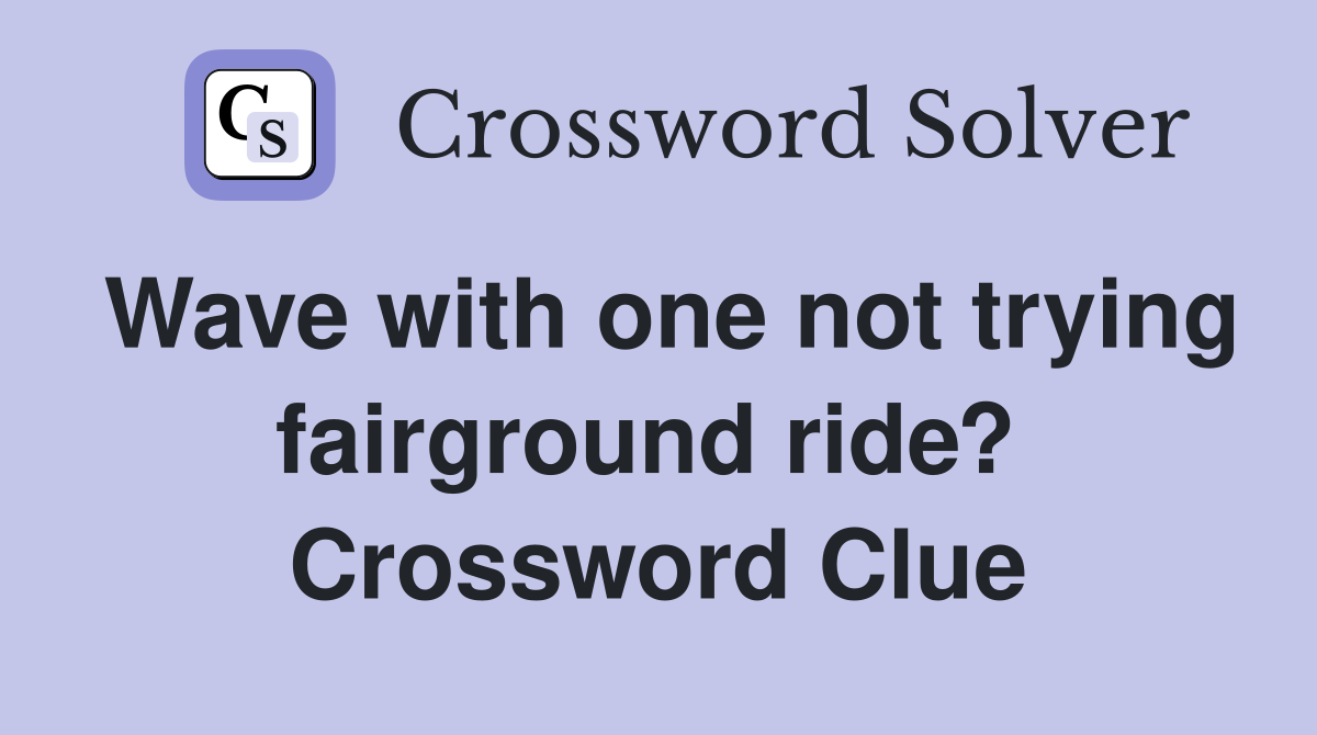 Wave with one not trying fairground ride?  Crossword Clue