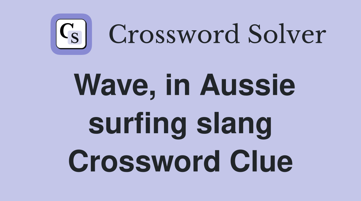 Wave, in Aussie surfing slang Crossword Clue