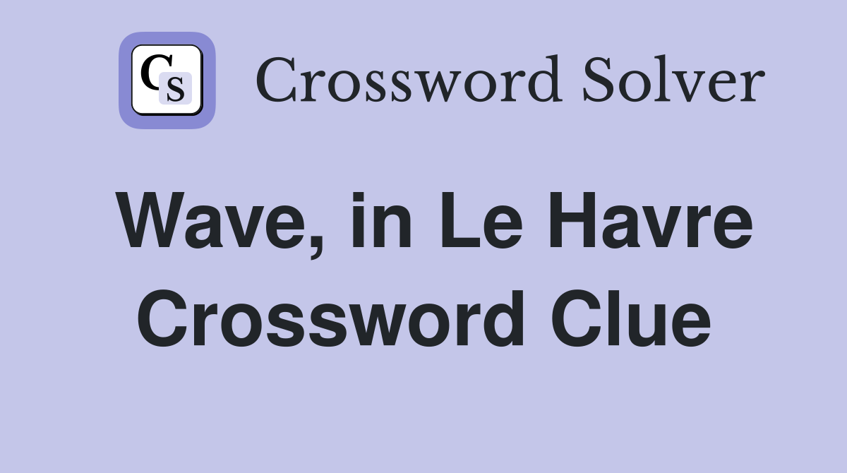 Wave, in Le Havre Crossword Clue