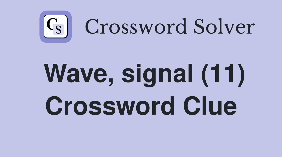 Wave, signal (11) Crossword Clue