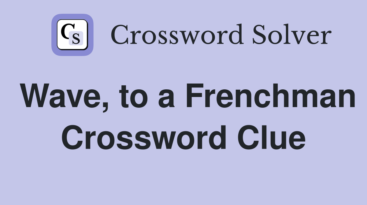 Wave, to a Frenchman Crossword Clue