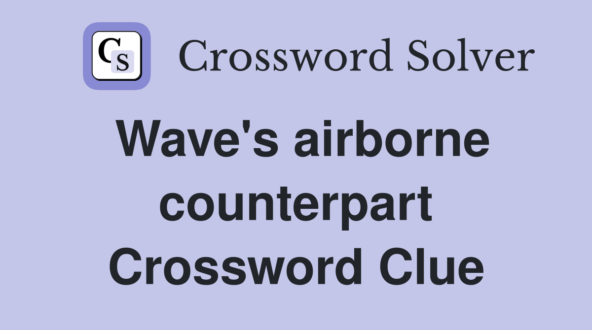 Wave's airborne counterpart Crossword Clue