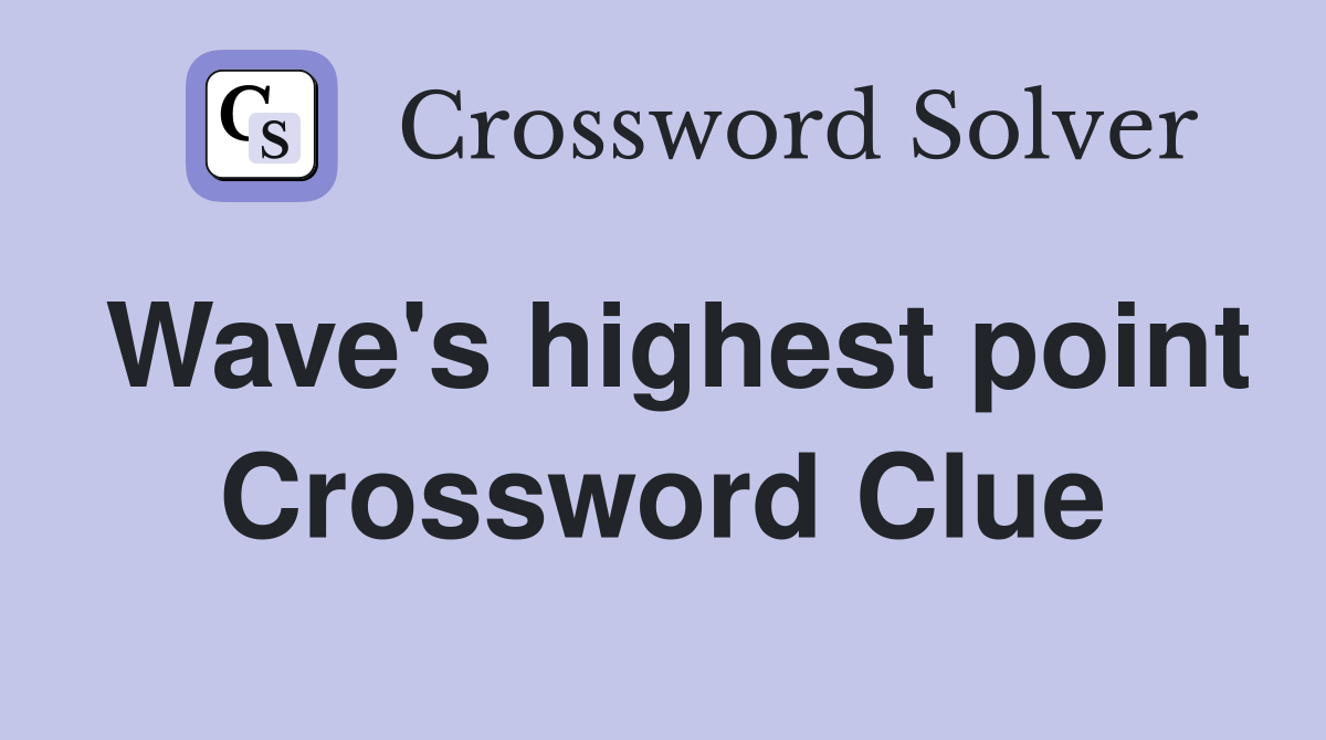 Wave's highest point Crossword Clue