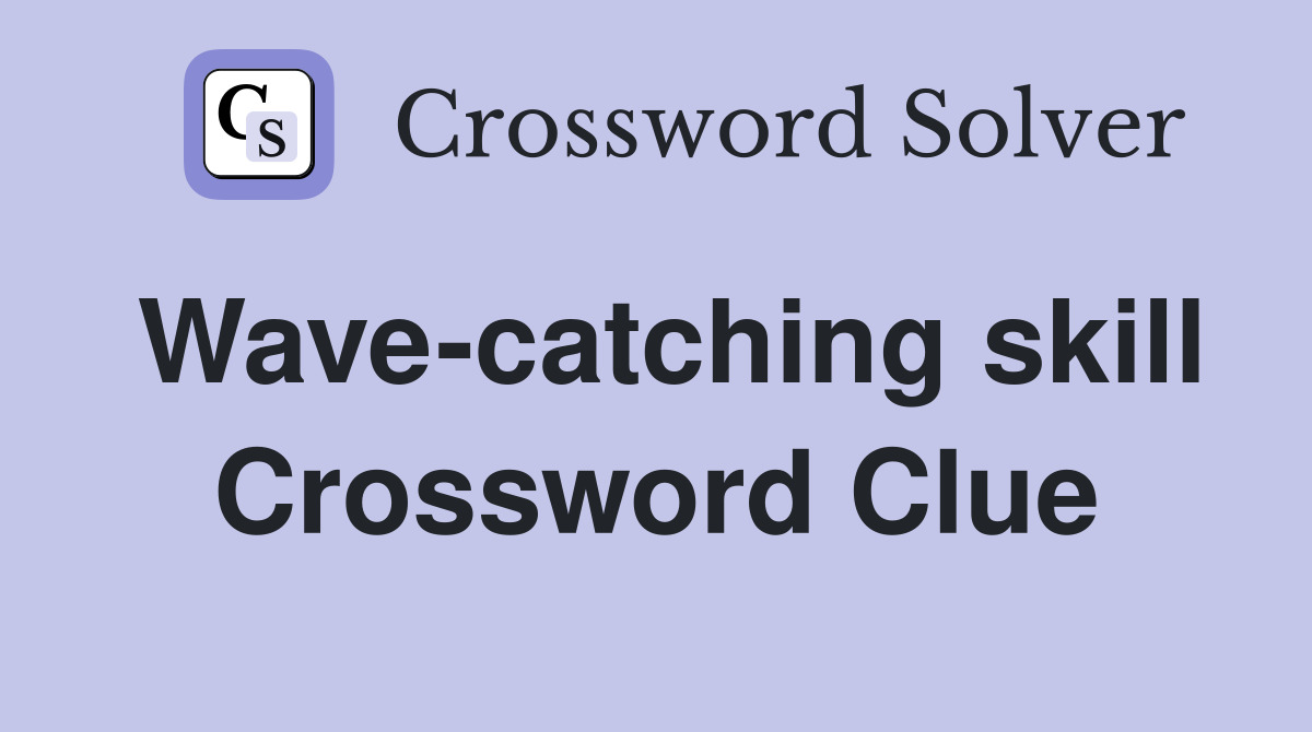 Wave-catching skill Crossword Clue