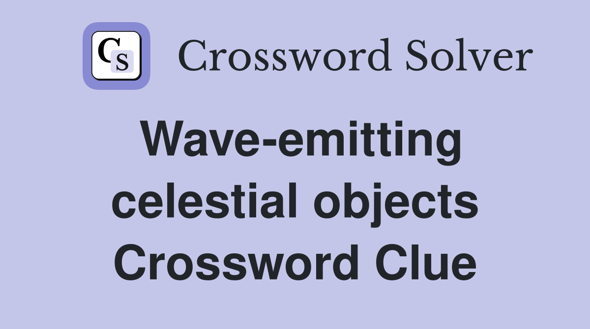 Wave-emitting celestial objects Crossword Clue