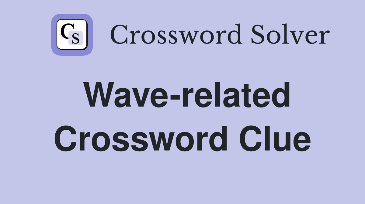 Wave-related Crossword Clue