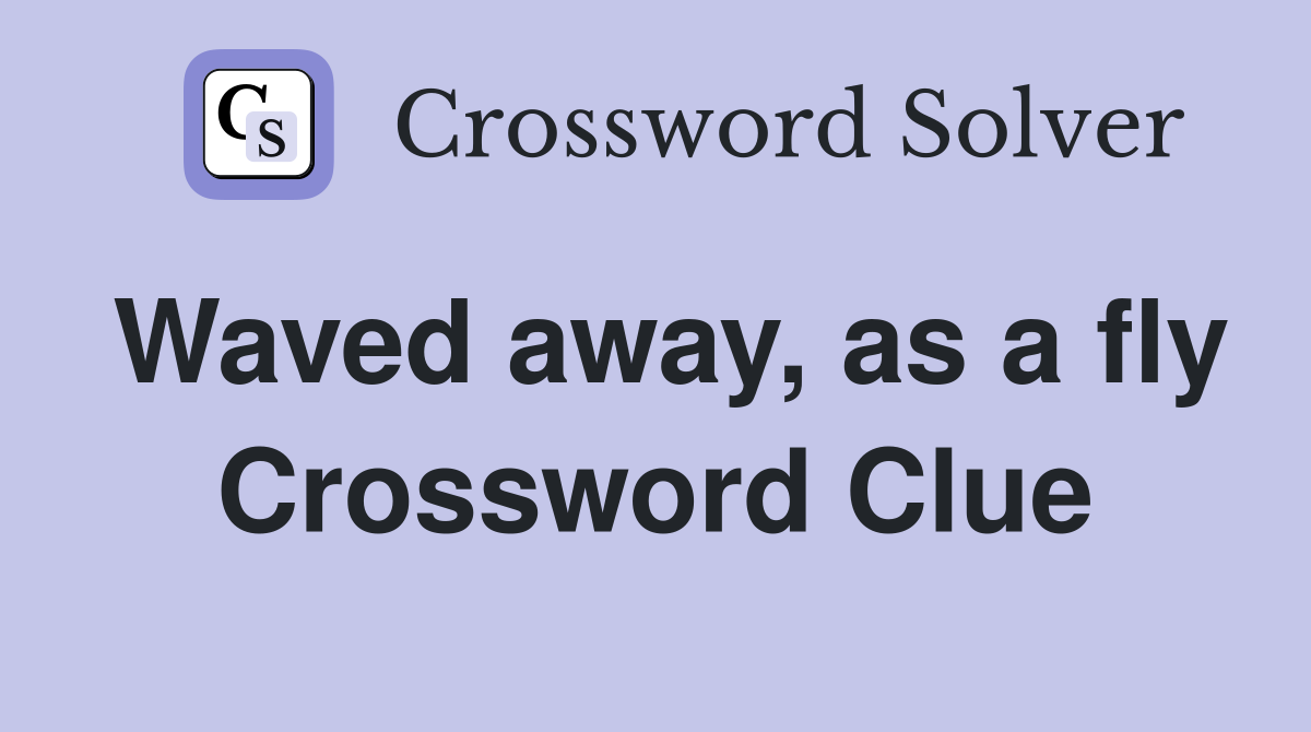 Waved away, as a fly Crossword Clue