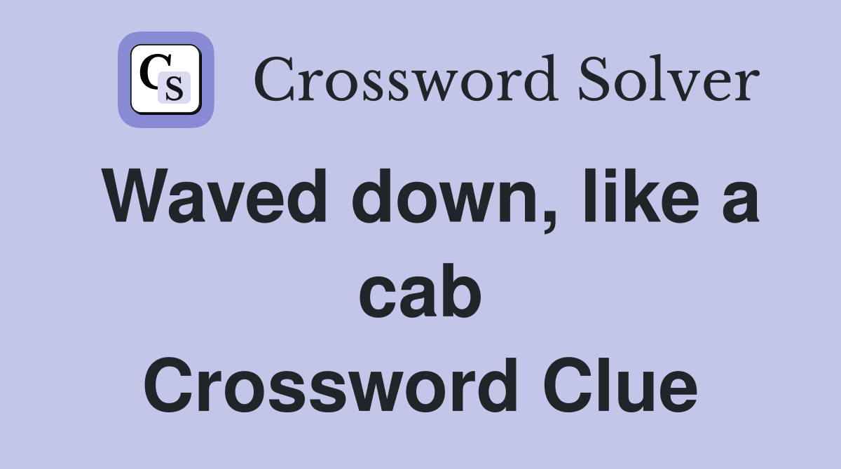 Waved down, like a cab Crossword Clue