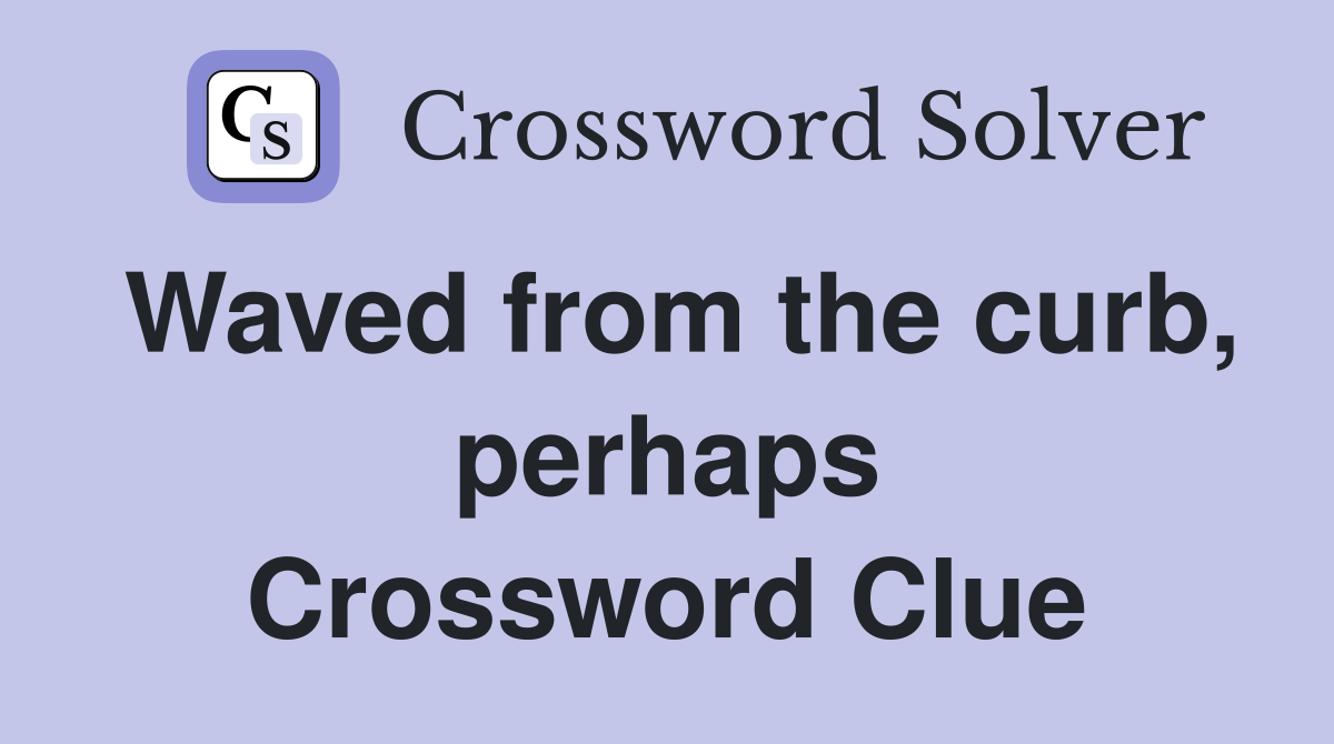 Waved from the curb, perhaps Crossword Clue