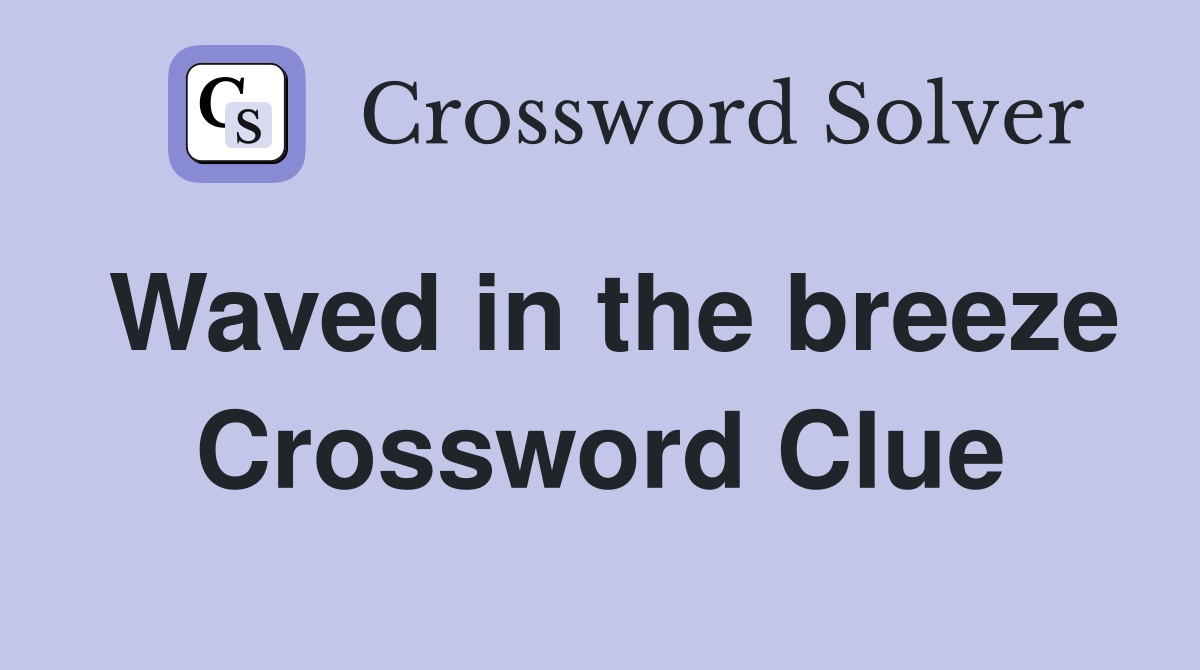 Waved in the breeze Crossword Clue