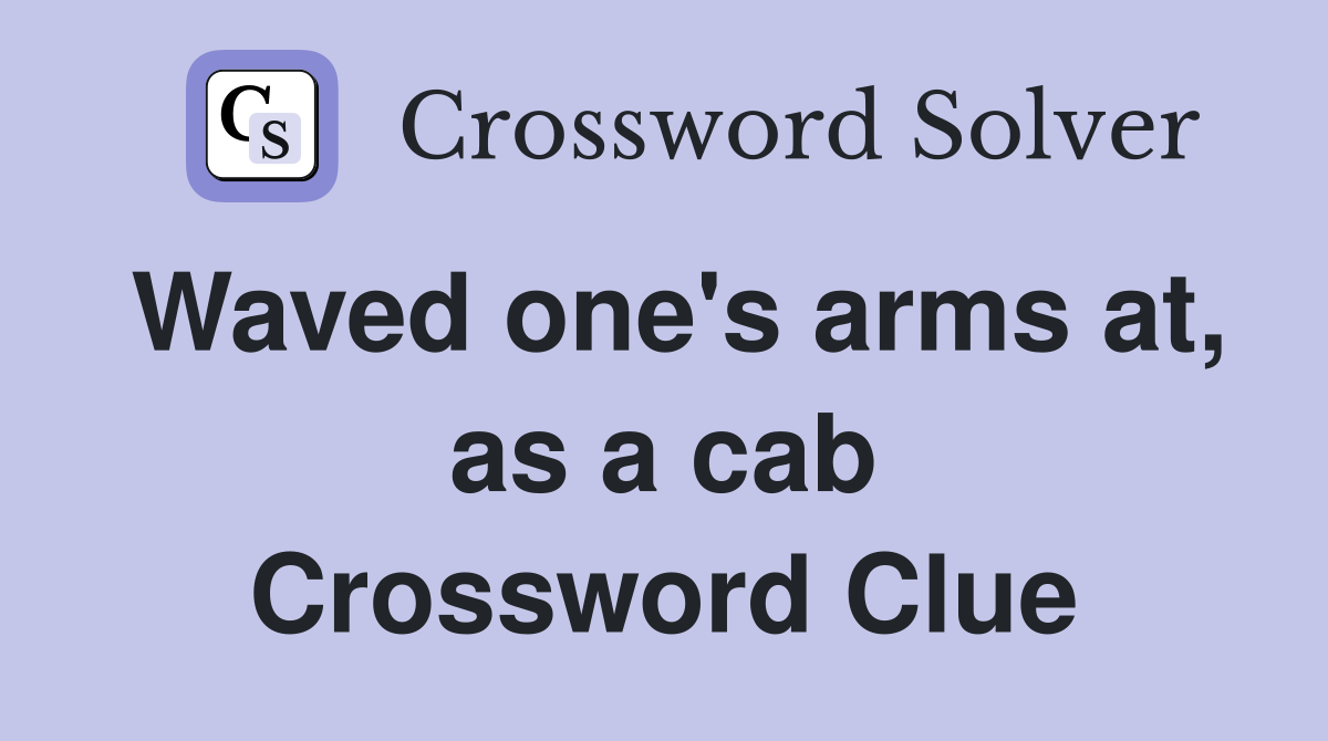 Waved one's arms at, as a cab Crossword Clue