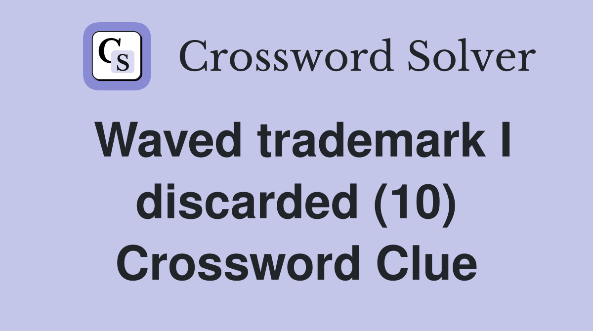 Waved trademark I discarded (10) Crossword Clue