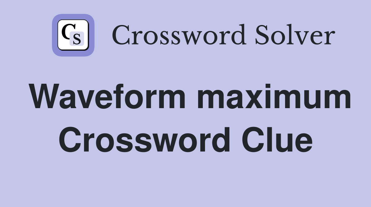 Waveform maximum Crossword Clue
