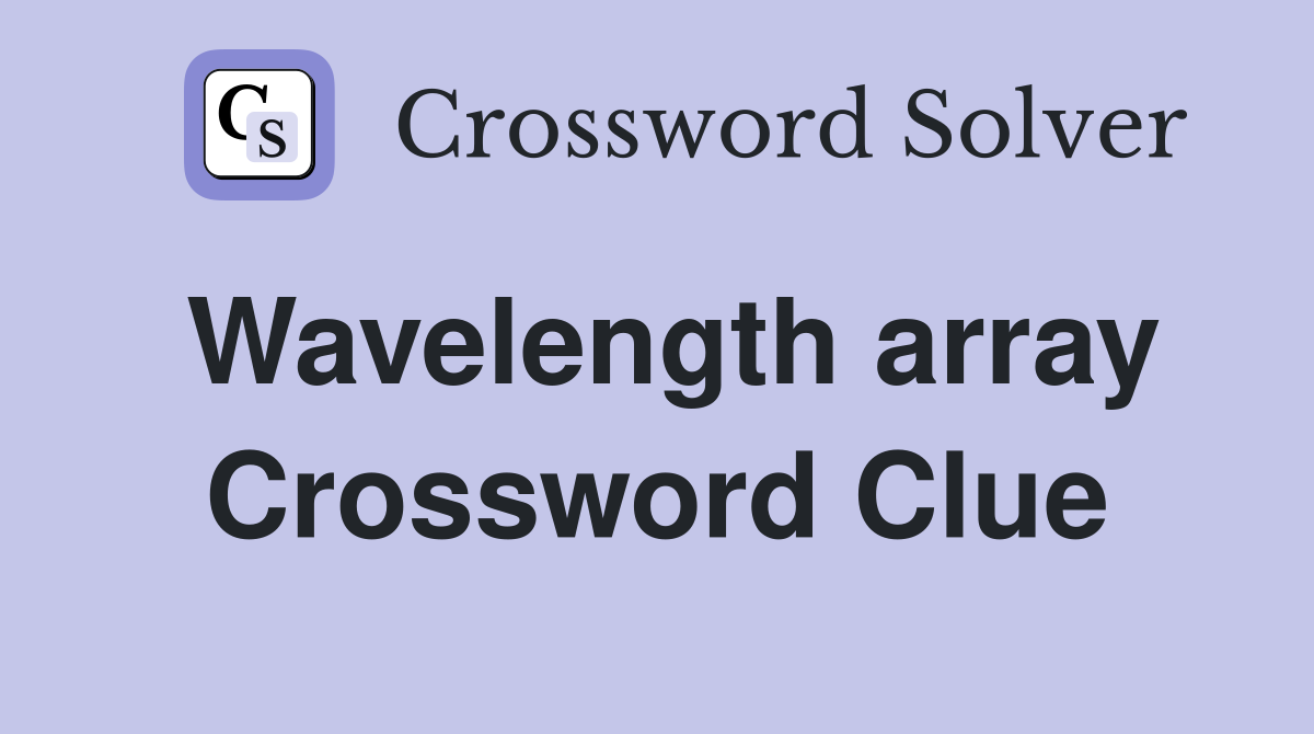 Wavelength array Crossword Clue
