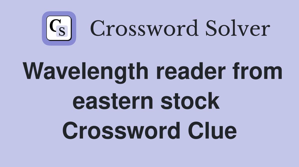 Wavelength reader from eastern stock  Crossword Clue