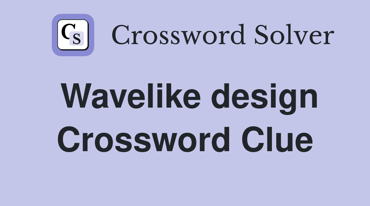 Wavelike design Crossword Clue