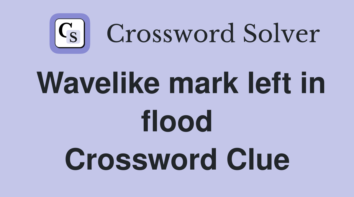 Wavelike mark left in flood Crossword Clue